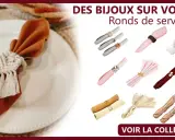 Plisage serviette avec rond de serviette en macramé, et divers ronds de serviette décoratifs pour embellir votre table.