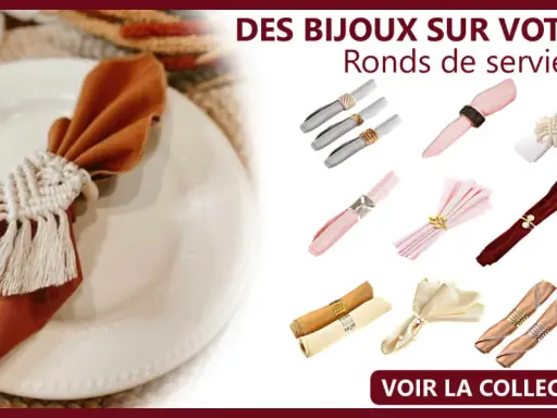 Plisage serviette avec rond de serviette en macramé, et divers ronds de serviette décoratifs pour embellir votre table.